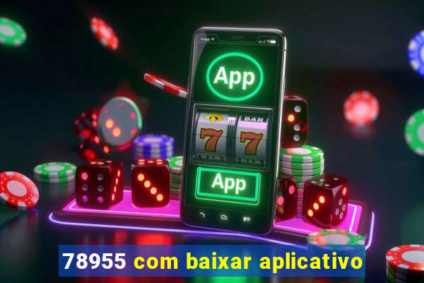 78955 com baixar aplicativo